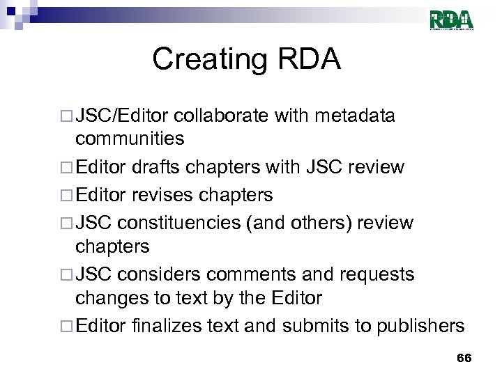 Creating RDA ¨ JSC/Editor collaborate with metadata communities ¨ Editor drafts chapters with JSC