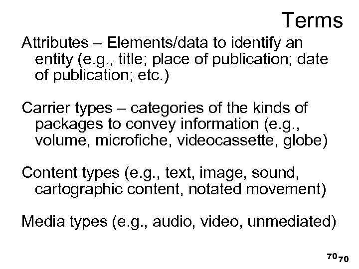 Terms Attributes – Elements/data to identify an entity (e. g. , title; place of