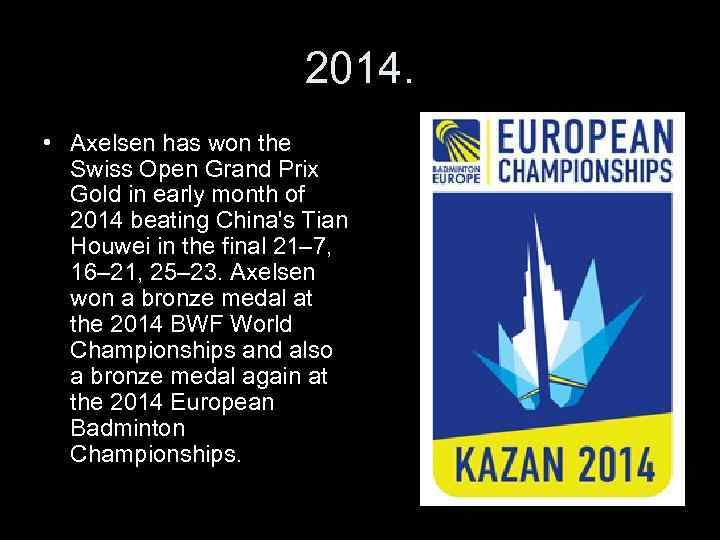 2014. • Axelsen has won the Swiss Open Grand Prix Gold in early month