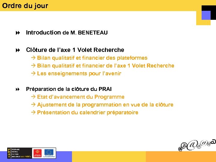 Ordre du jour Introduction de M. BENETEAU Clôture de l’axe 1 Volet Recherche Bilan