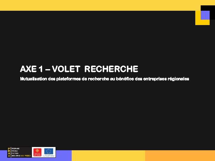 AXE 1 – VOLET RECHERCHE Mutualisation des plateformes de recherche au bénéfice des entreprises