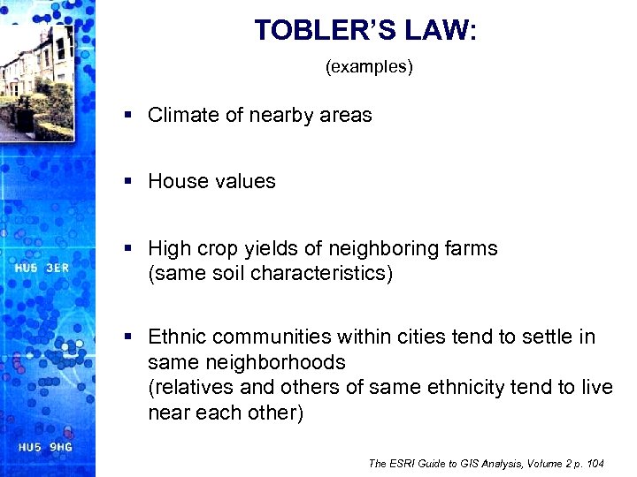 TOBLER’S LAW: (examples) § Climate of nearby areas § House values § High crop