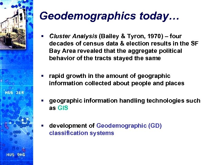 Geodemographics today… § Cluster Analysis (Bailey & Tyron, 1970) – four decades of census