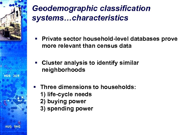 Geodemographic classification systems…characteristics § Private sector household-level databases prove more relevant than census data