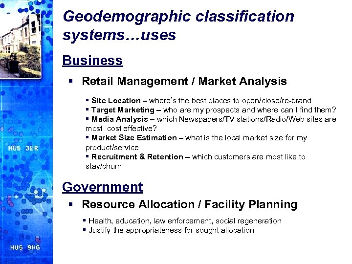 Geodemographic classification systems…uses Business § Retail Management / Market Analysis § Site Location –