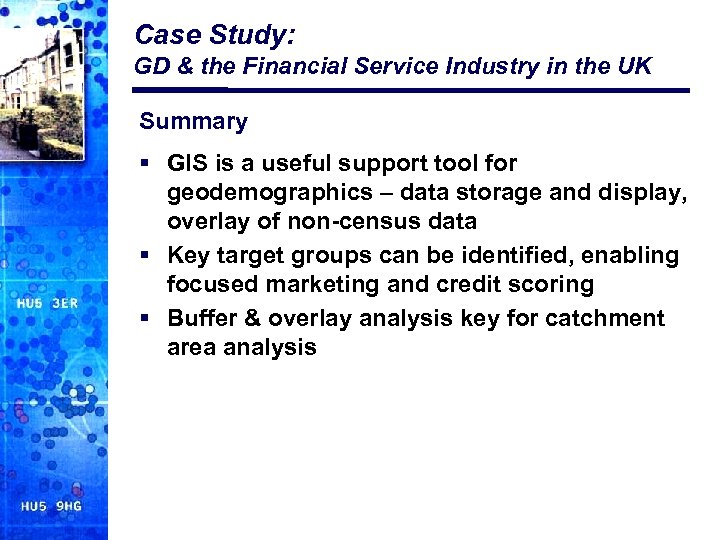 Case Study: GD & the Financial Service Industry in the UK Summary § GIS