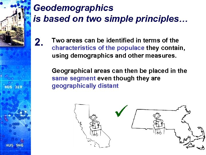 Geodemographics is based on two simple principles… 2. Two areas can be identified in