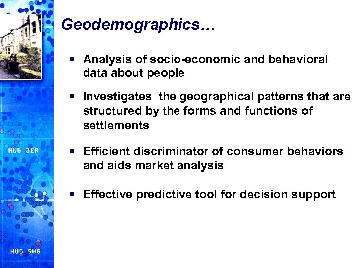 Geodemographics… § Analysis of socio-economic and behavioral data about people § Investigates the geographical