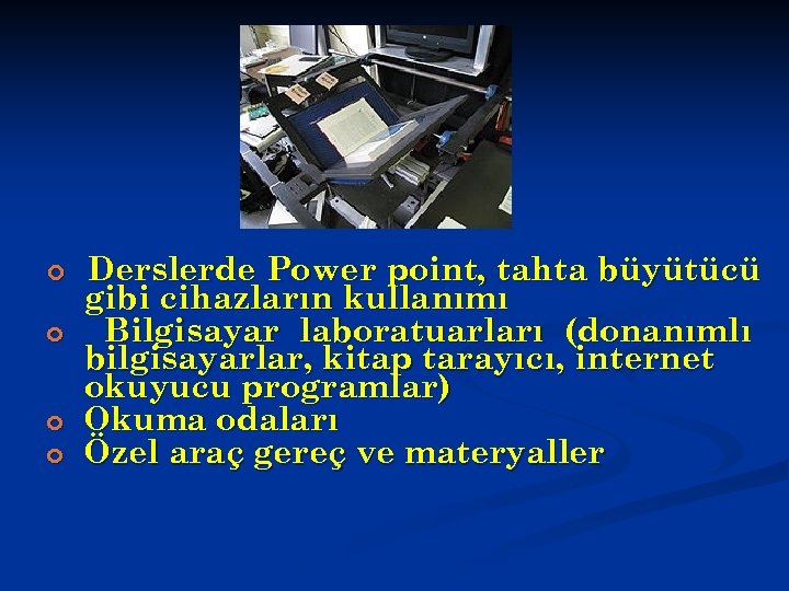  Derslerde Power point, tahta büyütücü gibi cihazların kullanımı Bilgisayar laboratuarları (donanımlı bilgisayarlar, kitap