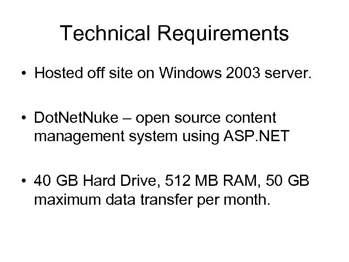 Technical Requirements • Hosted off site on Windows 2003 server. • Dot. Net. Nuke