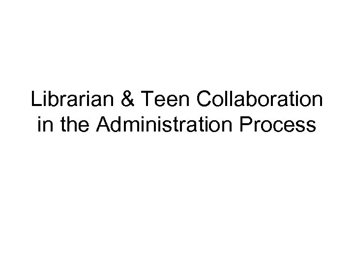 Librarian & Teen Collaboration in the Administration Process 