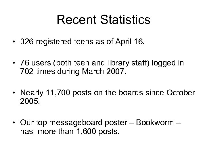 Recent Statistics • 326 registered teens as of April 16. • 76 users (both