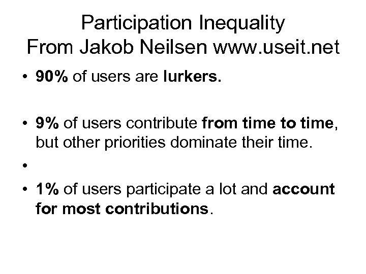 Participation Inequality From Jakob Neilsen www. useit. net • 90% of users are lurkers.