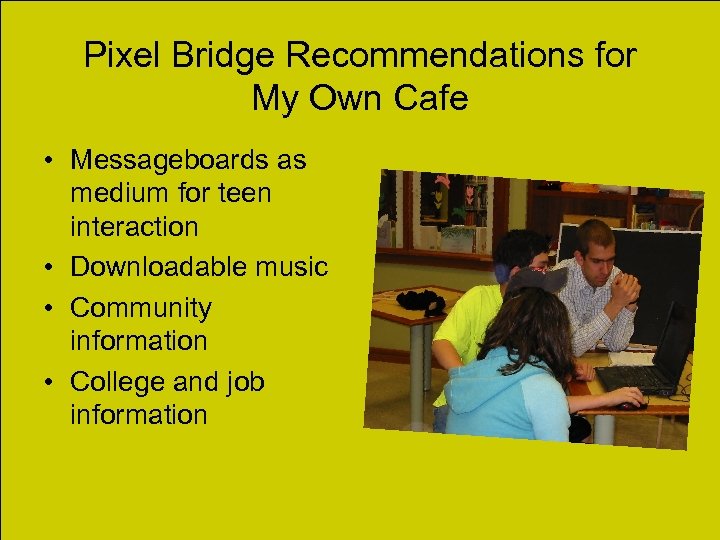 Pixel Bridge Recommendations for My Own Cafe • Messageboards as medium for teen interaction