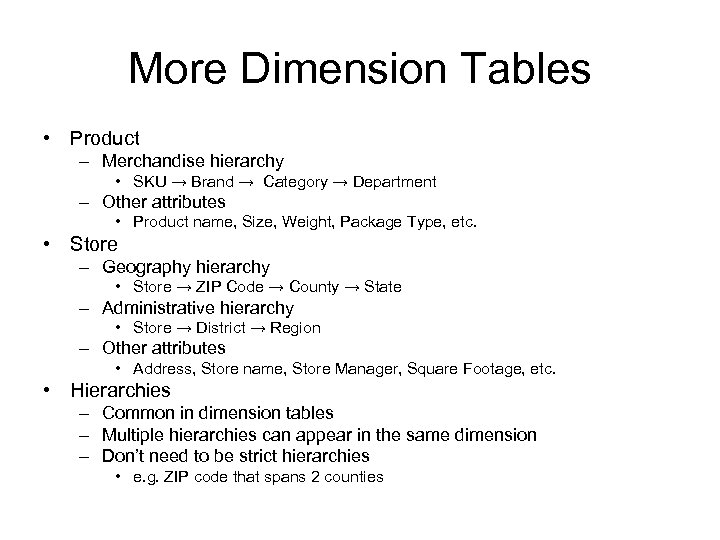 More Dimension Tables • Product – Merchandise hierarchy • SKU → Brand → Category