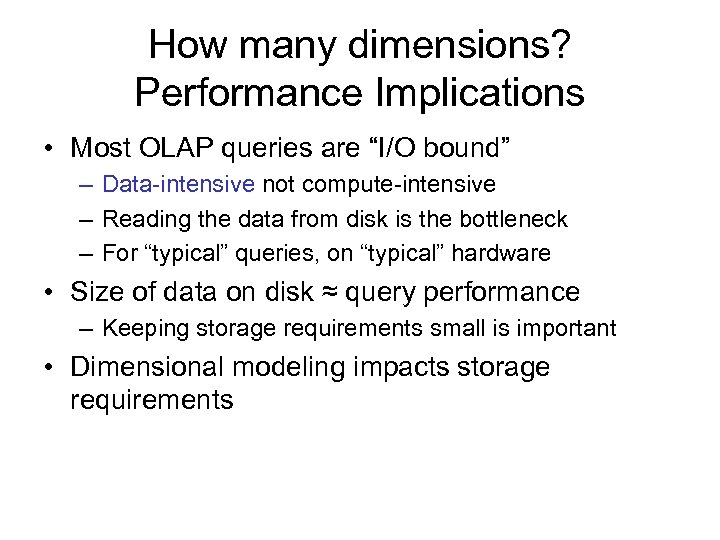 How many dimensions? Performance Implications • Most OLAP queries are “I/O bound” – Data-intensive