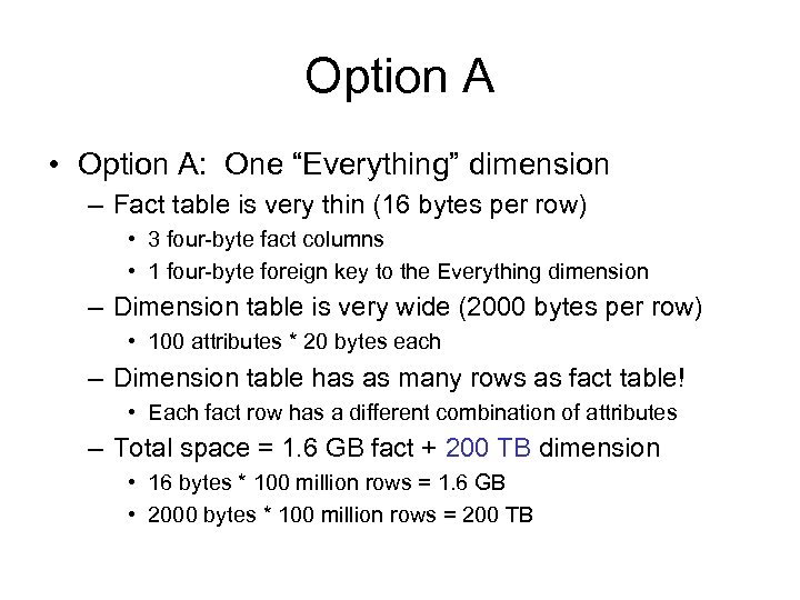 Option A • Option A: One “Everything” dimension – Fact table is very thin