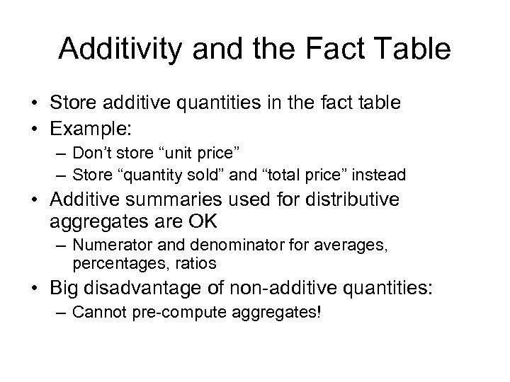 Additivity and the Fact Table • Store additive quantities in the fact table •