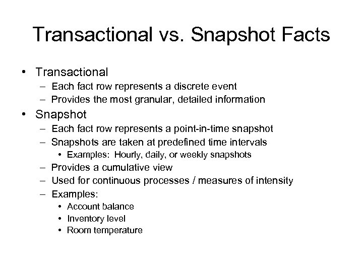 Transactional vs. Snapshot Facts • Transactional – Each fact row represents a discrete event