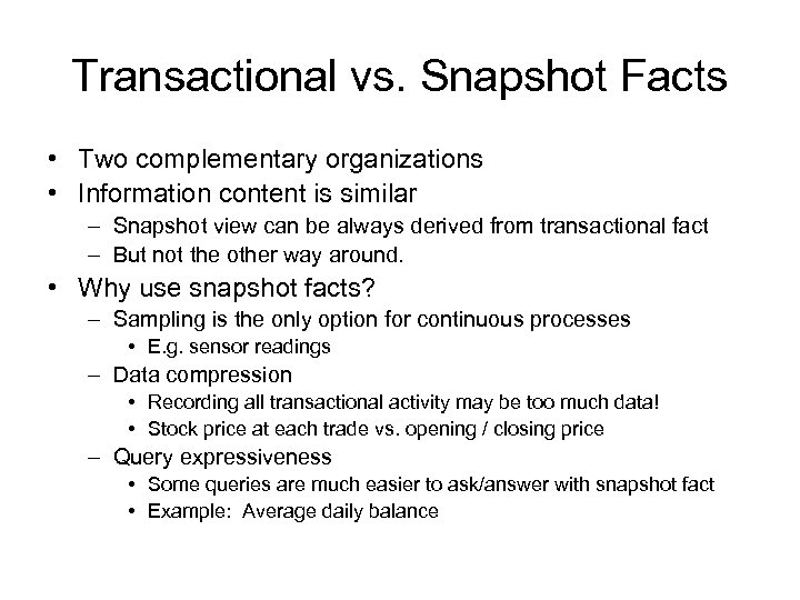 Transactional vs. Snapshot Facts • Two complementary organizations • Information content is similar –