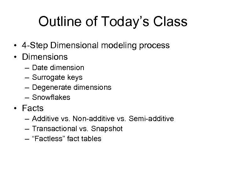 Outline of Today’s Class • 4 -Step Dimensional modeling process • Dimensions – –