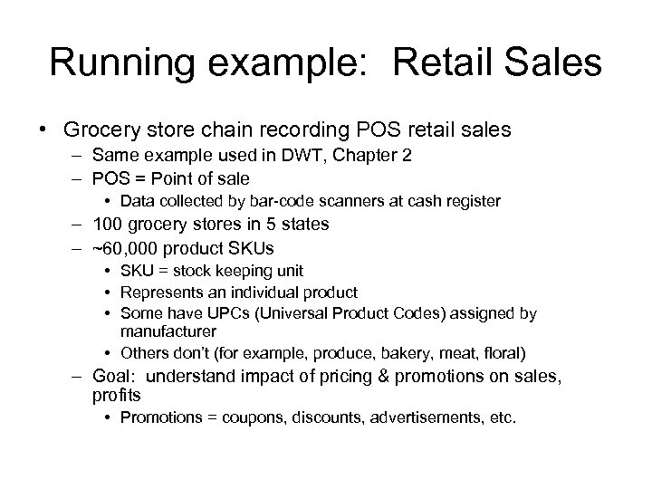 Running example: Retail Sales • Grocery store chain recording POS retail sales – Same