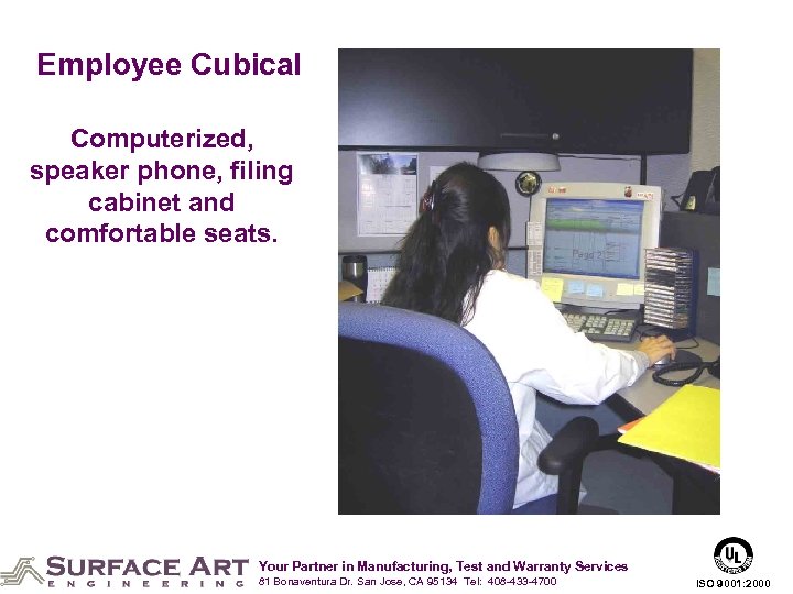 Employee Cubical Computerized, speaker phone, filing cabinet and comfortable seats. Your Partner in Manufacturing,