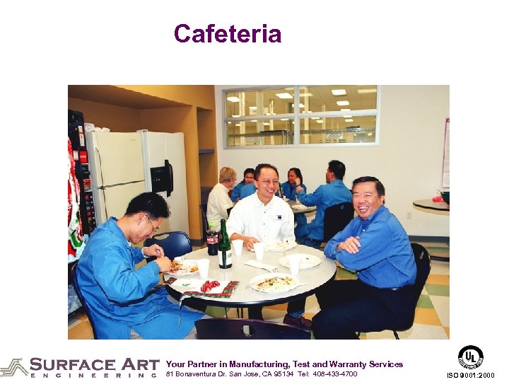 Cafeteria Your Partner in Manufacturing, Test and Warranty Services 81 Bonaventura Dr. San Jose,