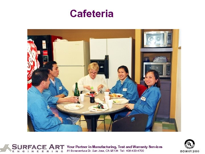 Cafeteria Your Partner in Manufacturing, Test and Warranty Services 81 Bonaventura Dr. San Jose,