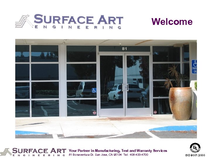 Welcome Your Partner in Manufacturing, Test and Warranty Services 81 Bonaventura Dr. San Jose,
