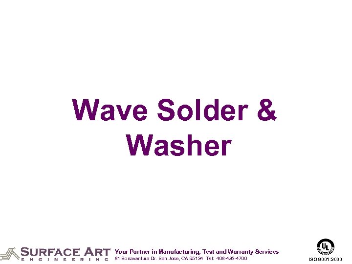 Wave Solder & Washer Your Partner in Manufacturing, Test and Warranty Services 81 Bonaventura