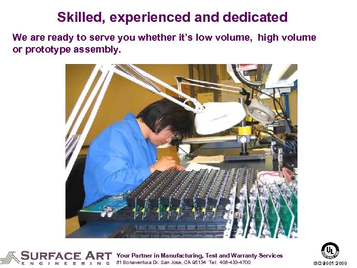 Skilled, experienced and dedicated We are ready to serve you whether it’s low volume,