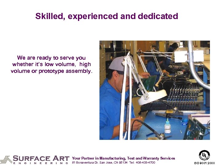 Skilled, experienced and dedicated We are ready to serve you whether it’s low volume,