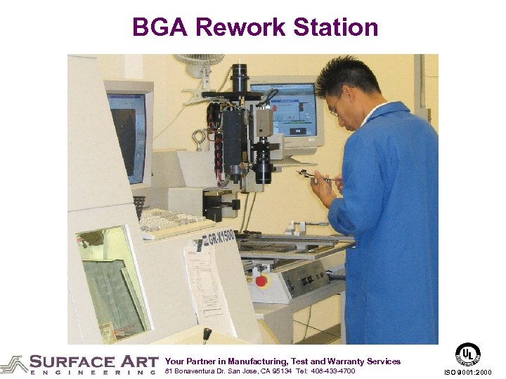 BGA Rework Station Your Partner in Manufacturing, Test and Warranty Services 81 Bonaventura Dr.