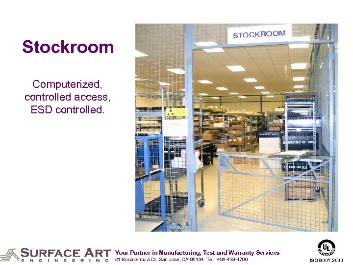 Stockroom Computerized, controlled access, ESD controlled. Your Partner in Manufacturing, Test and Warranty Services