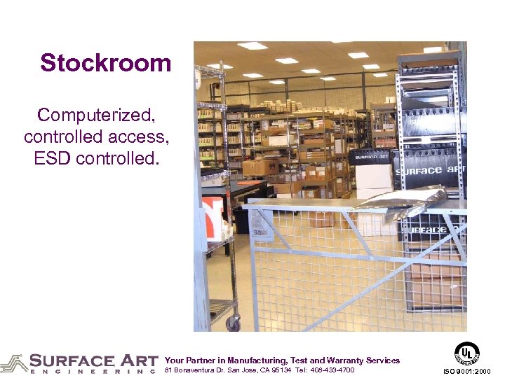 Stockroom Computerized, controlled access, ESD controlled. Your Partner in Manufacturing, Test and Warranty Services