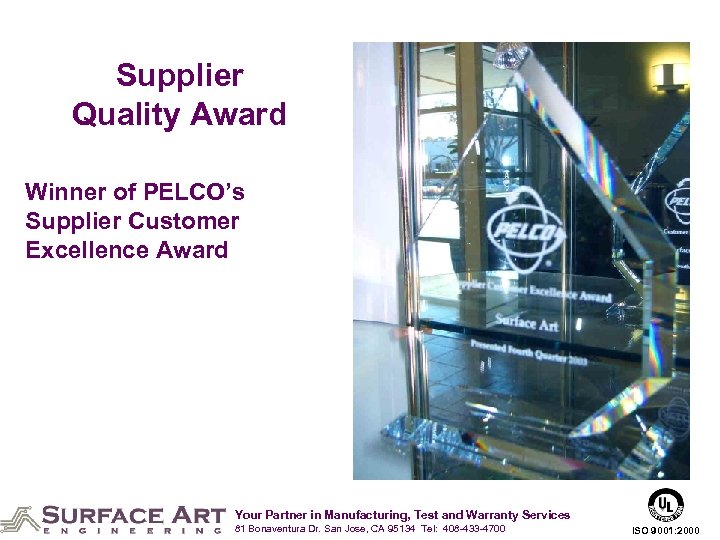Supplier Quality Award Winner of PELCO’s Supplier Customer Excellence Award Your Partner in Manufacturing,