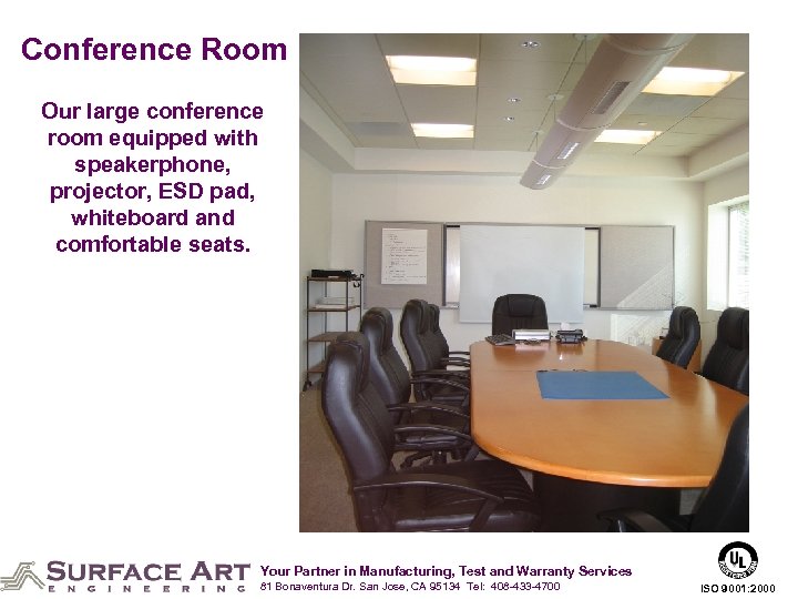 Conference Room Our large conference room equipped with speakerphone, projector, ESD pad, whiteboard and