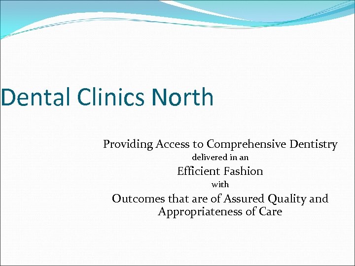 Dental Clinics North Providing Access to Comprehensive Dentistry delivered in an Efficient Fashion with