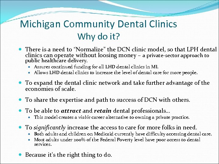 Michigan Community Dental Clinics Why do it? There is a need to “Normalize” the