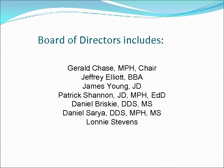 Board of Directors includes: Gerald Chase, MPH, Chair Jeffrey Elliott, BBA James Young, JD