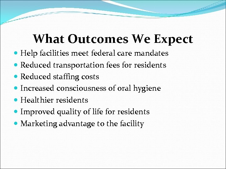 What Outcomes We Expect Help facilities meet federal care mandates Reduced transportation fees for