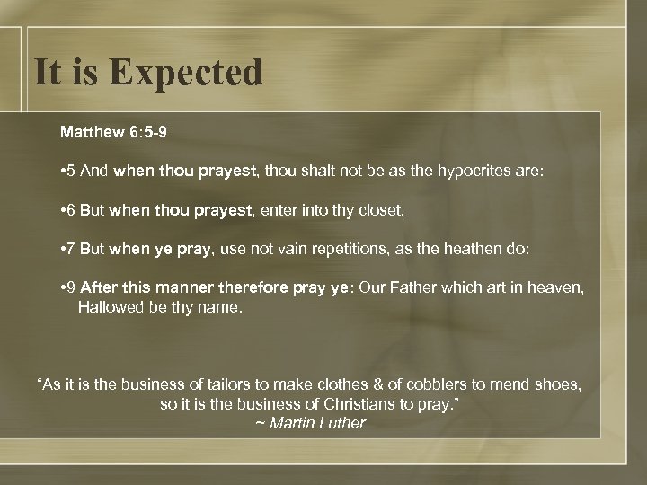 It is Expected Matthew 6: 5 -9 • 5 And when thou prayest, thou