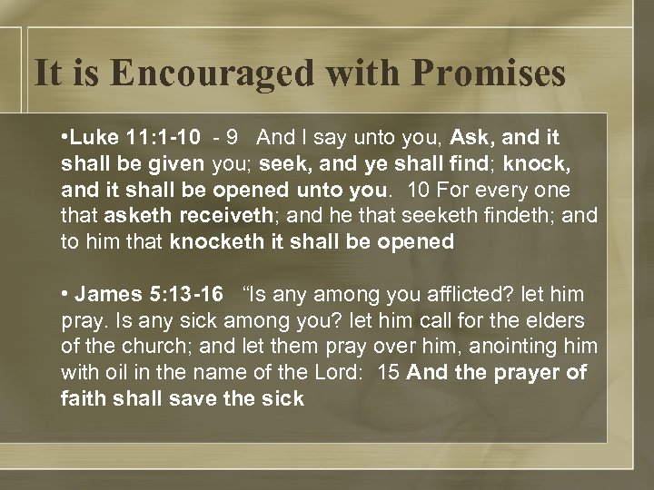 It is Encouraged with Promises • Luke 11: 1 -10 - 9 And I