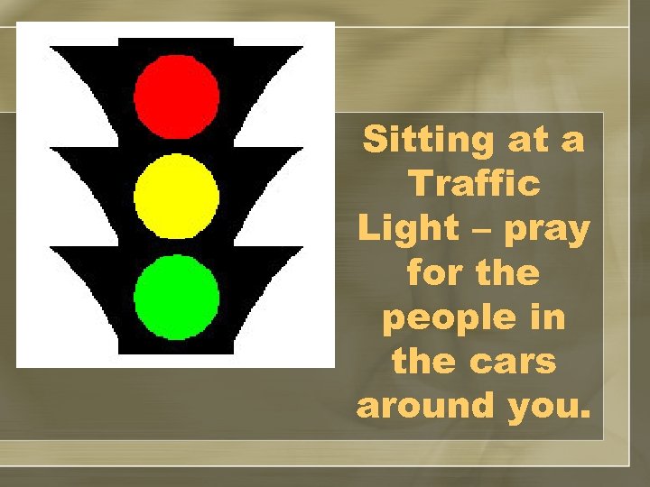 Sitting at a Traffic Light – pray for the people in the cars around