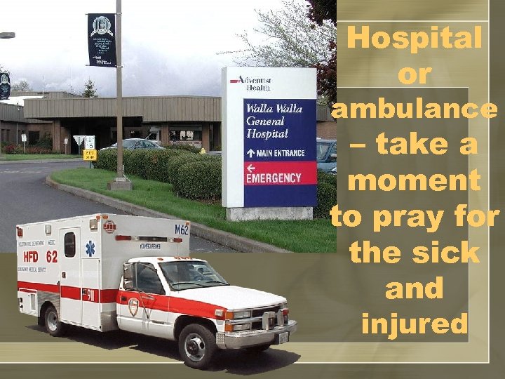 Hospital or ambulance – take a moment to pray for the sick and injured