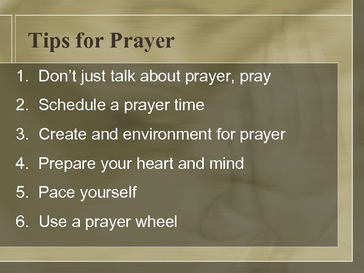 Tips for Prayer 1. Don’t just talk about prayer, pray 2. Schedule a prayer