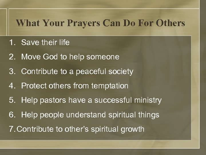 What Your Prayers Can Do For Others 1. Save their life 2. Move God