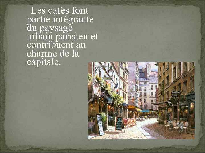  Les cafés font partie intégrante du paysage urbain parisien et contribuent au charme