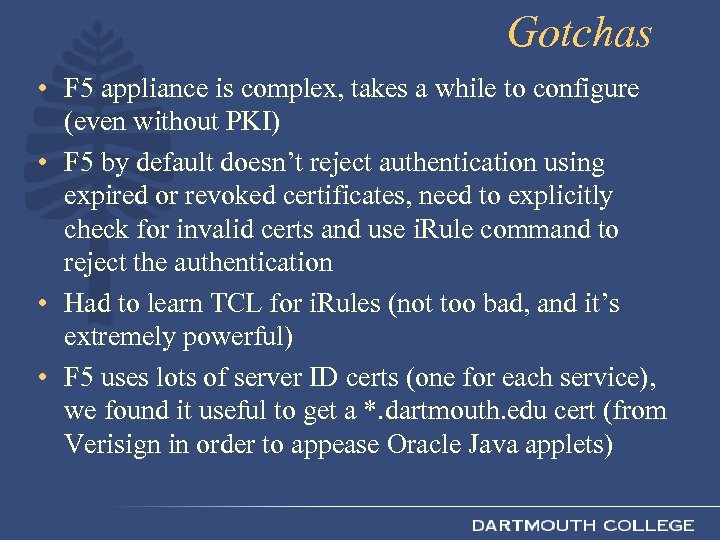 Gotchas • F 5 appliance is complex, takes a while to configure (even without